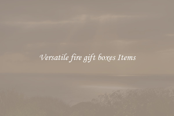 Versatile fire gift boxes Items