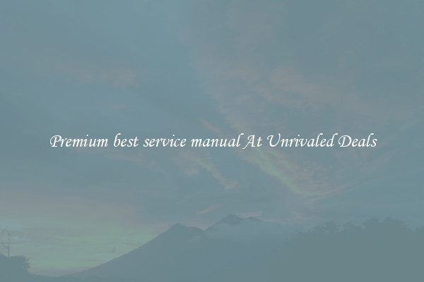 Premium best service manual At Unrivaled Deals