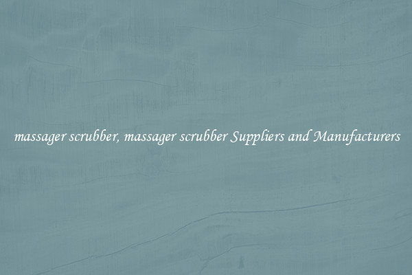 massager scrubber, massager scrubber Suppliers and Manufacturers