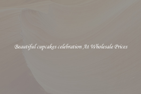 Beautiful cupcakes celebration At Wholesale Prices