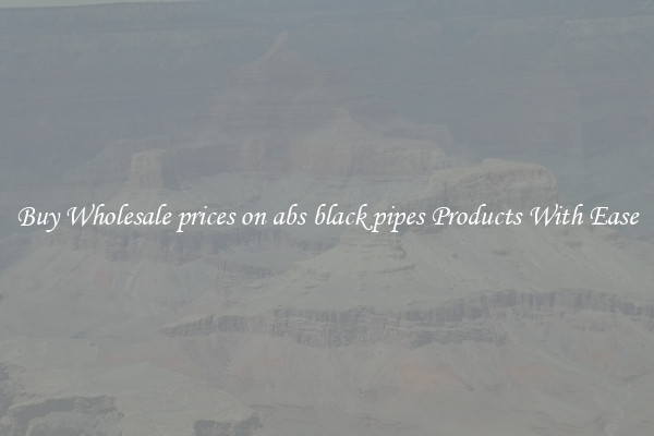 Buy Wholesale prices on abs black pipes Products With Ease