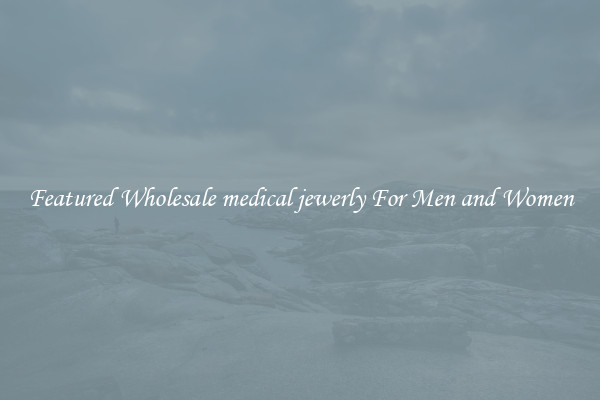 Featured Wholesale medical jewerly For Men and Women