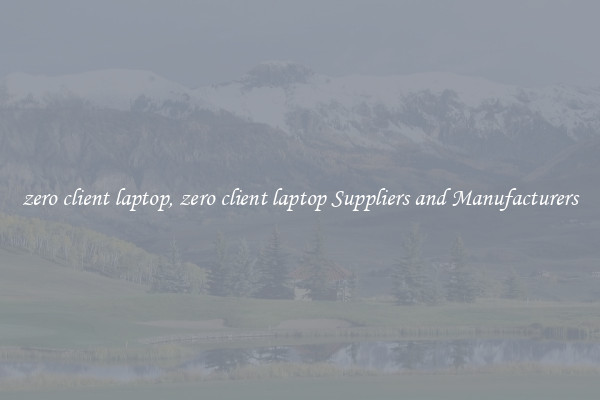 zero client laptop, zero client laptop Suppliers and Manufacturers