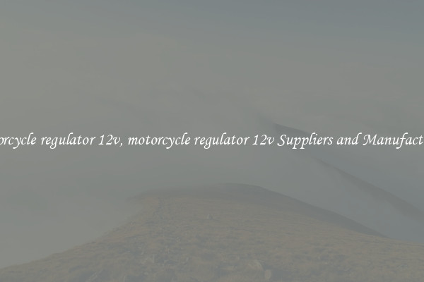 motorcycle regulator 12v, motorcycle regulator 12v Suppliers and Manufacturers