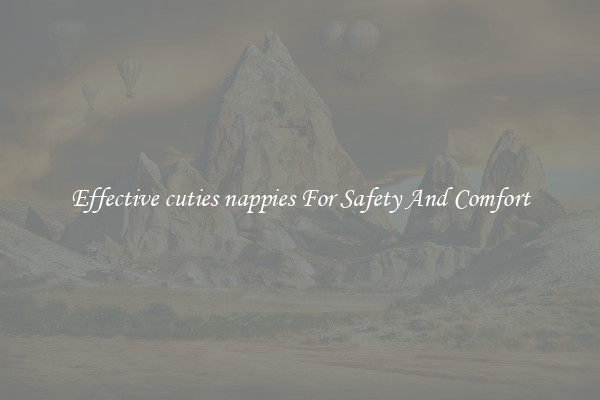 Effective cuties nappies For Safety And Comfort