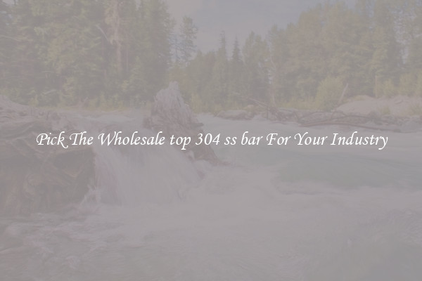 Pick The Wholesale top 304 ss bar For Your Industry