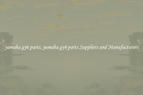 yamaha gy6 parts, yamaha gy6 parts Suppliers and Manufacturers