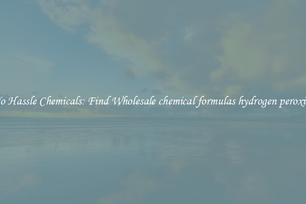 No Hassle Chemicals: Find Wholesale chemical formulas hydrogen peroxide