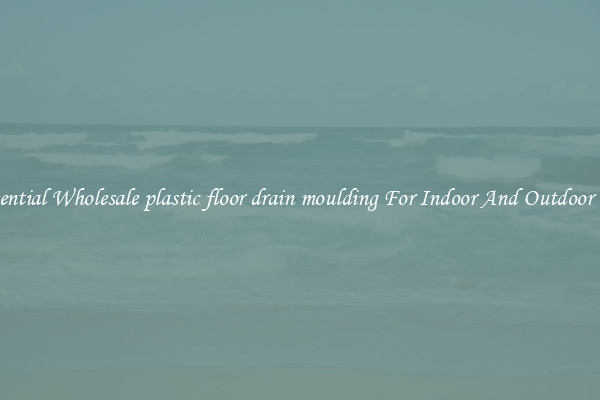 Essential Wholesale plastic floor drain moulding For Indoor And Outdoor Use
