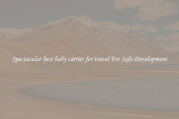 Spectacular best baby carrier for travel For Safe Development