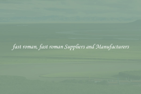 fast roman, fast roman Suppliers and Manufacturers
