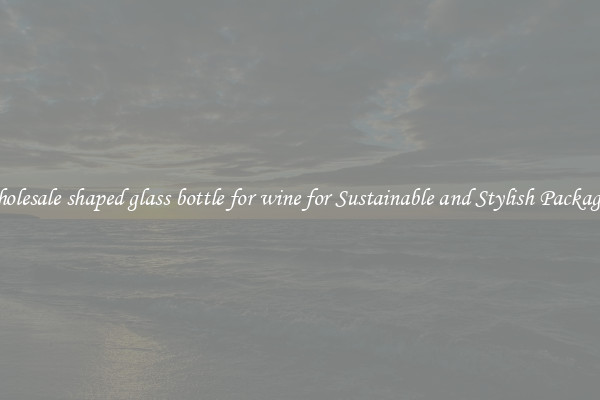 Wholesale shaped glass bottle for wine for Sustainable and Stylish Packaging