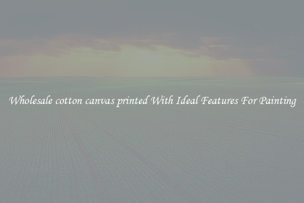 Wholesale cotton canvas printed With Ideal Features For Painting
