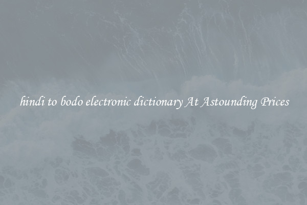 hindi to bodo electronic dictionary At Astounding Prices