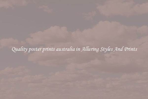 Quality poster prints australia in Alluring Styles And Prints