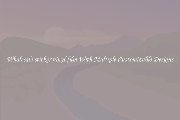 Wholesale sticker vinyl film With Multiple Customizable Designs