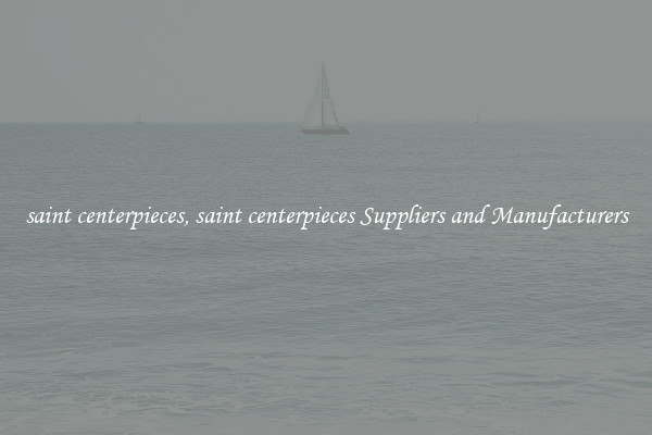 saint centerpieces, saint centerpieces Suppliers and Manufacturers