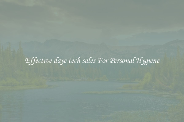 Effective daye tech sales For Personal Hygiene