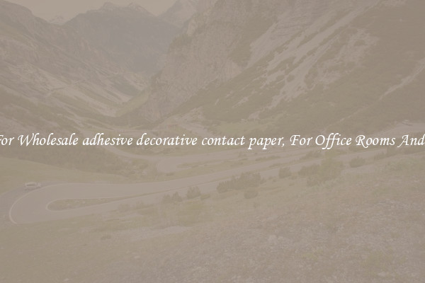 Shop For Wholesale adhesive decorative contact paper, For Office Rooms And Homes