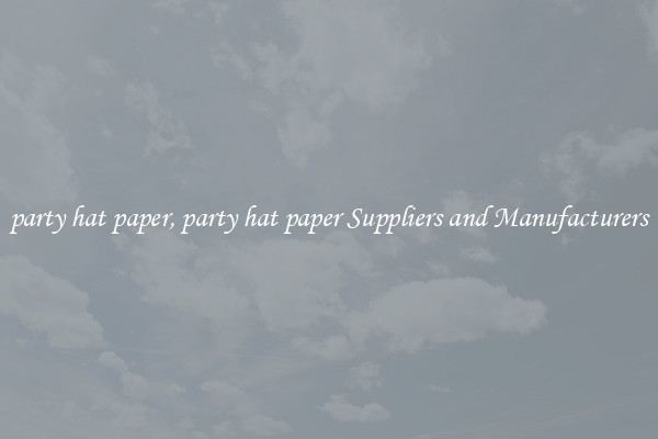 party hat paper, party hat paper Suppliers and Manufacturers