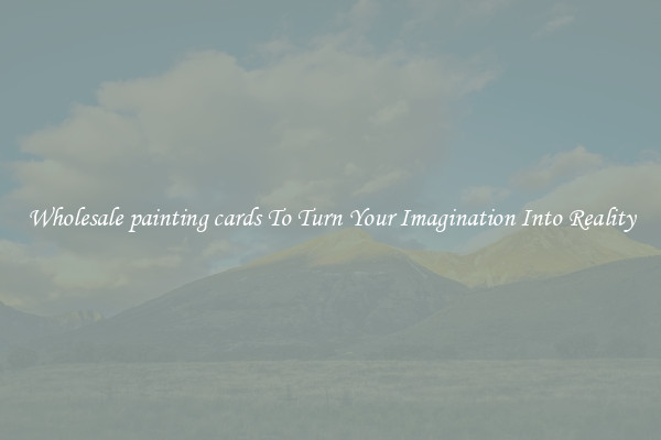 Wholesale painting cards To Turn Your Imagination Into Reality