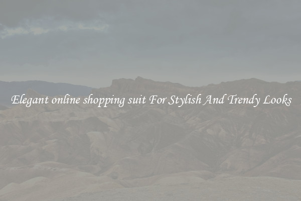 Elegant online shopping suit For Stylish And Trendy Looks