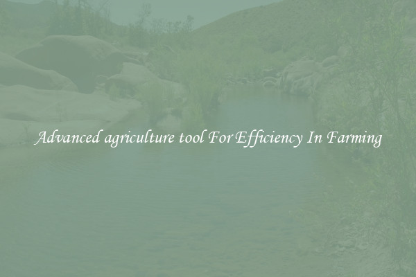 Advanced agriculture tool For Efficiency In Farming