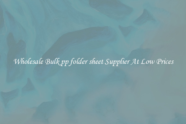 Wholesale Bulk pp folder sheet Supplier At Low Prices