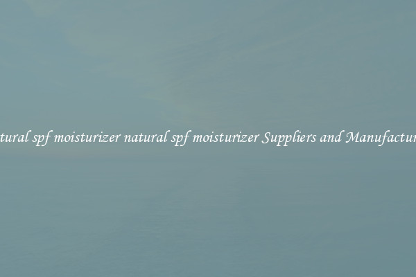 natural spf moisturizer natural spf moisturizer Suppliers and Manufacturers
