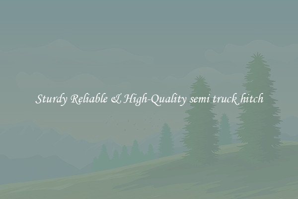 Sturdy Reliable & High-Quality semi truck hitch