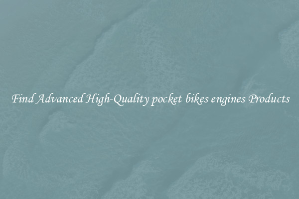 Find Advanced High-Quality pocket bikes engines Products