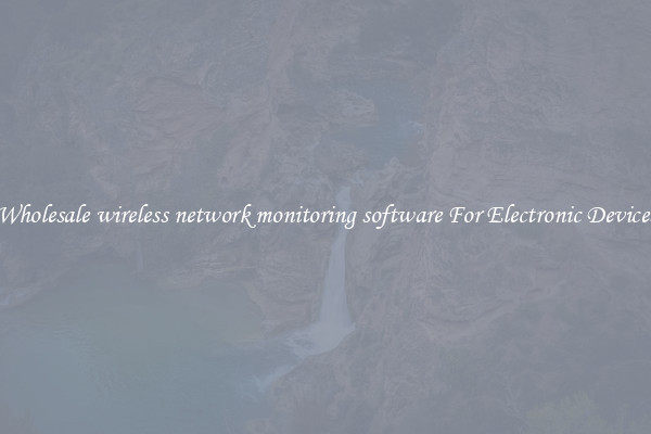 Wholesale wireless network monitoring software For Electronic Devices