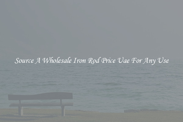 Source A Wholesale Iron Rod Price Uae For Any Use