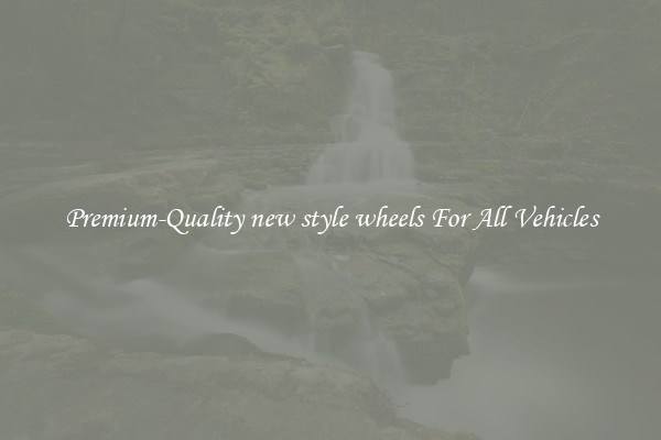 Premium-Quality new style wheels For All Vehicles