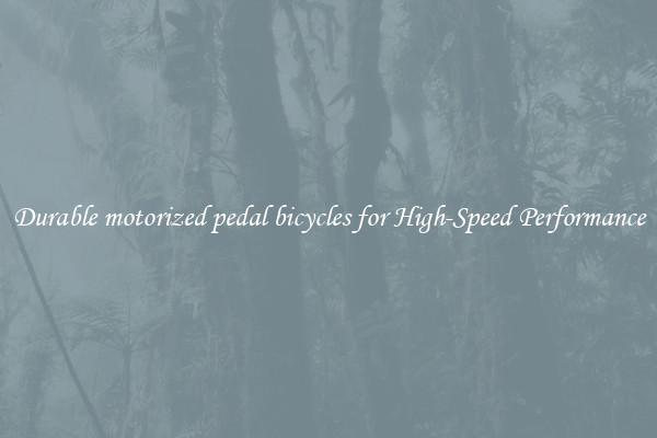 Durable motorized pedal bicycles for High-Speed Performance