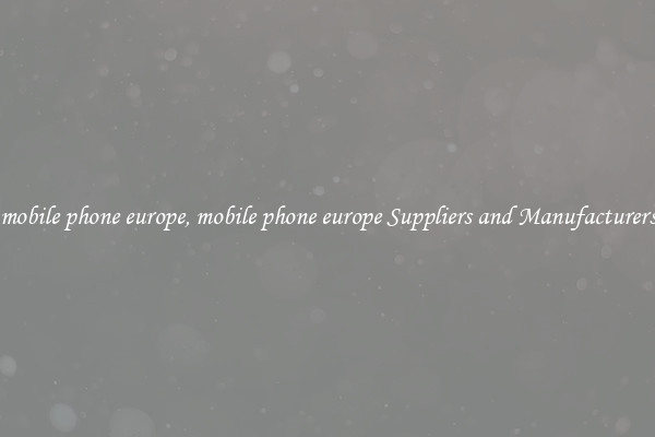 mobile phone europe, mobile phone europe Suppliers and Manufacturers