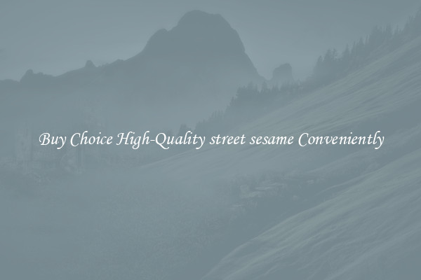 Buy Choice High-Quality street sesame Conveniently