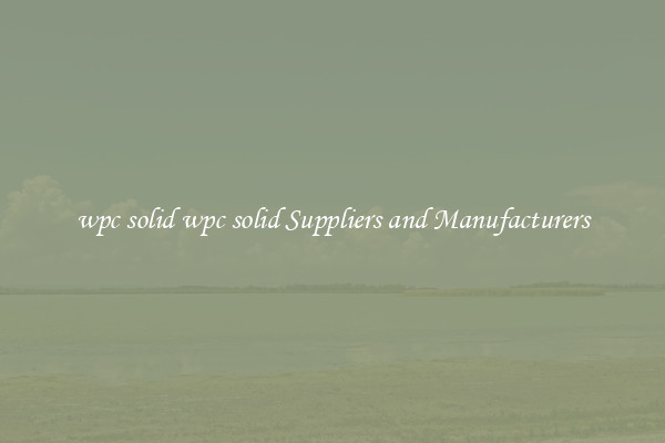 wpc solid wpc solid Suppliers and Manufacturers