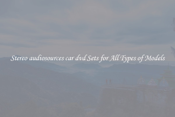 Stereo audiosources car dvd Sets for All Types of Models