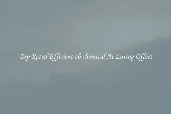 Top Rated Efficient eb chemical At Luring Offers