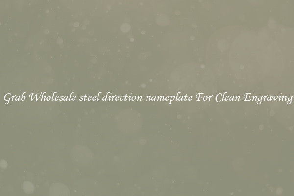 Grab Wholesale steel direction nameplate For Clean Engraving