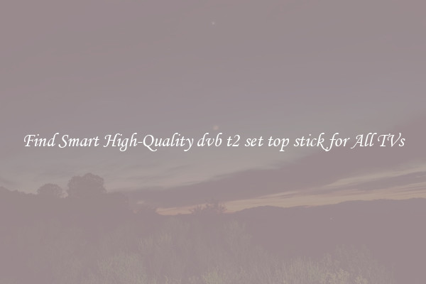 Find Smart High-Quality dvb t2 set top stick for All TVs