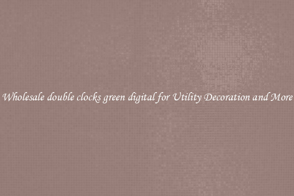 Wholesale double clocks green digital for Utility Decoration and More