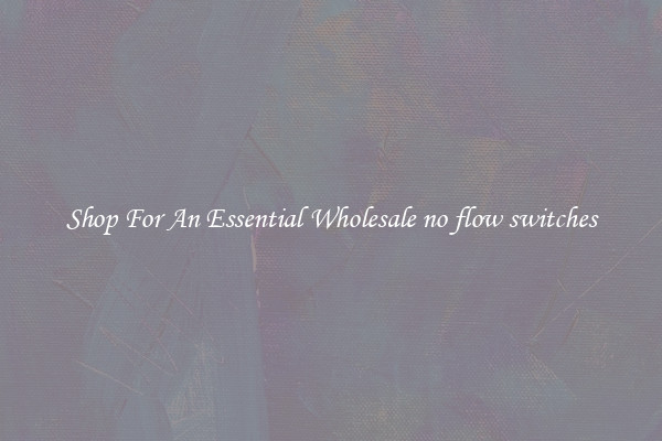 Shop For An Essential Wholesale no flow switches