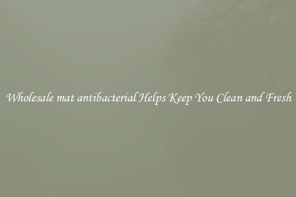 Wholesale mat antibacterial Helps Keep You Clean and Fresh