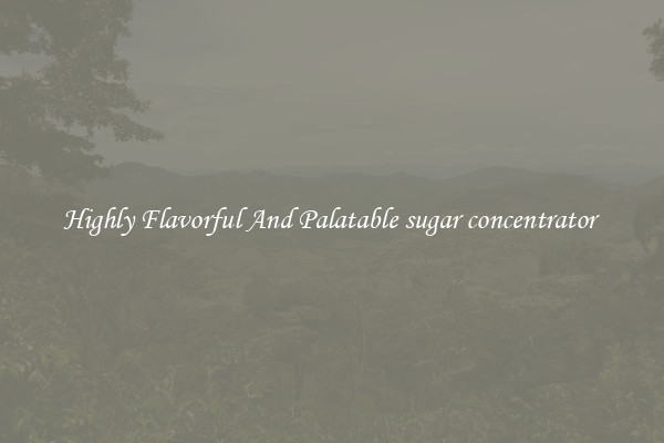Highly Flavorful And Palatable sugar concentrator 
