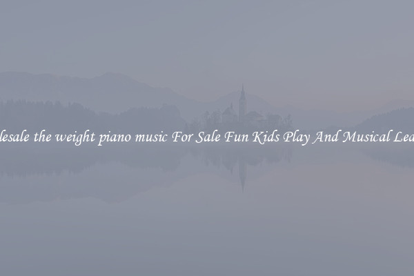 Wholesale the weight piano music For Sale Fun Kids Play And Musical Learning
