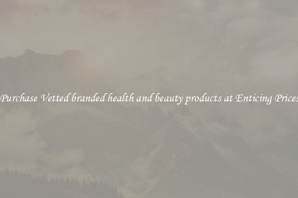 Purchase Vetted branded health and beauty products at Enticing Prices