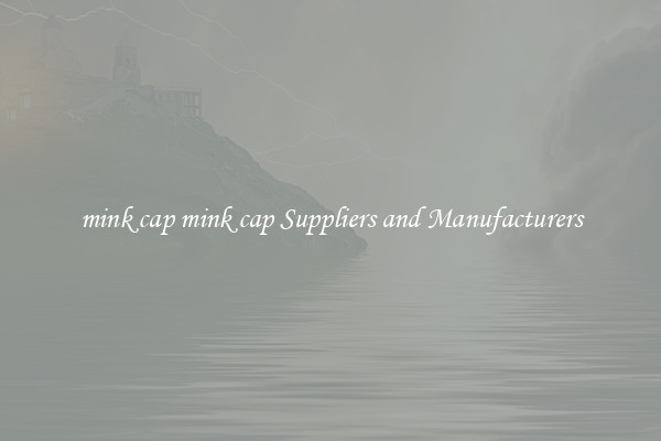 mink cap mink cap Suppliers and Manufacturers