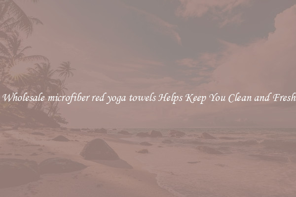 Wholesale microfiber red yoga towels Helps Keep You Clean and Fresh